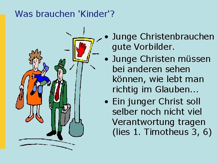 Was brauchen 'Kinder'? • Junge Christenbrauchen gute Vorbilder. • Junge Christen müssen bei anderen