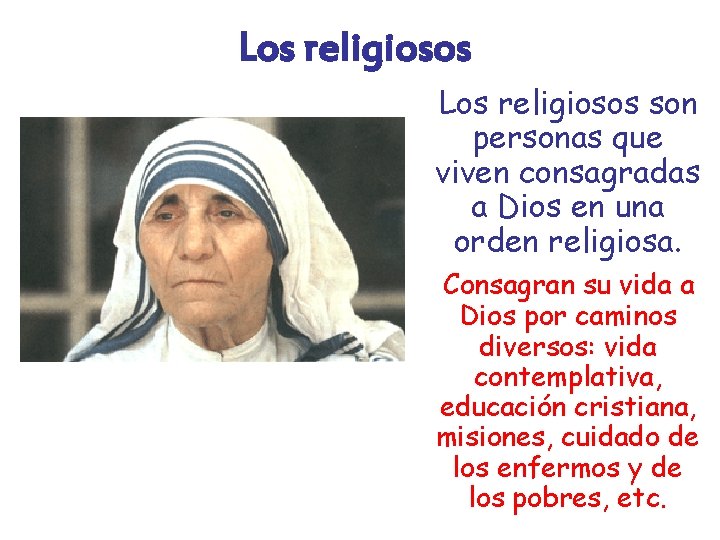 Los religiosos son personas que viven consagradas a Dios en una orden religiosa. Consagran