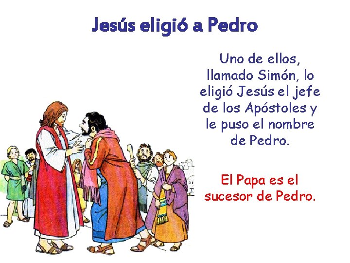 Jesús eligió a Pedro Uno de ellos, llamado Simón, lo eligió Jesús el jefe