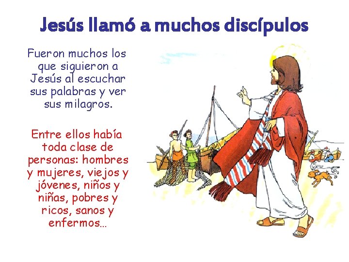 Jesús llamó a muchos discípulos Fueron muchos los que siguieron a Jesús al escuchar