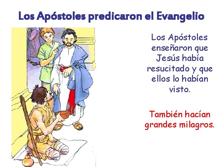 Los Apóstoles predicaron el Evangelio Los Apóstoles enseñaron que Jesús había resucitado y que