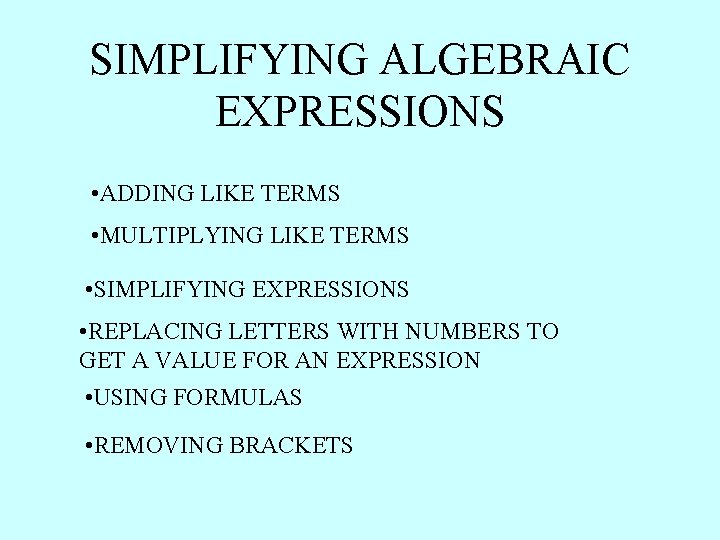 SIMPLIFYING ALGEBRAIC EXPRESSIONS • ADDING LIKE TERMS • MULTIPLYING LIKE TERMS • SIMPLIFYING EXPRESSIONS