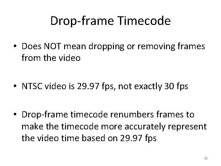 Drop-frame Timecode • Does NOT mean dropping or removing frames from the video •