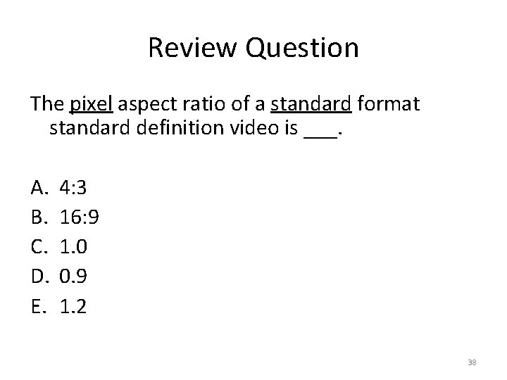 Review Question The pixel aspect ratio of a standard format standard definition video is