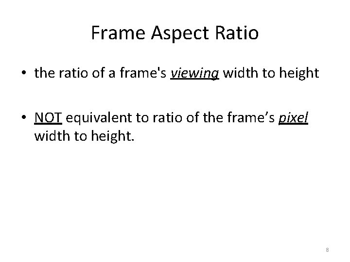 Frame Aspect Ratio • the ratio of a frame's viewing width to height •