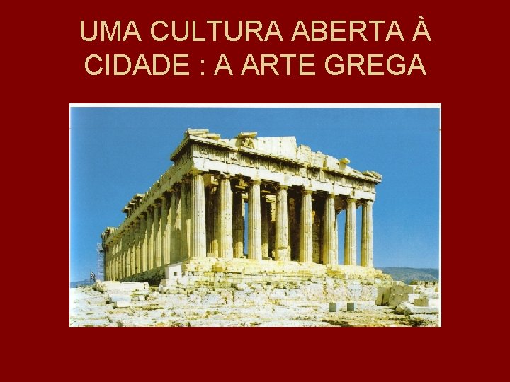 UMA CULTURA ABERTA À CIDADE : A ARTE GREGA 