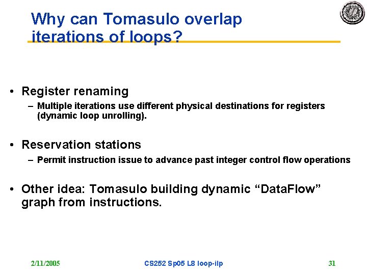 Why can Tomasulo overlap iterations of loops? • Register renaming – Multiple iterations use