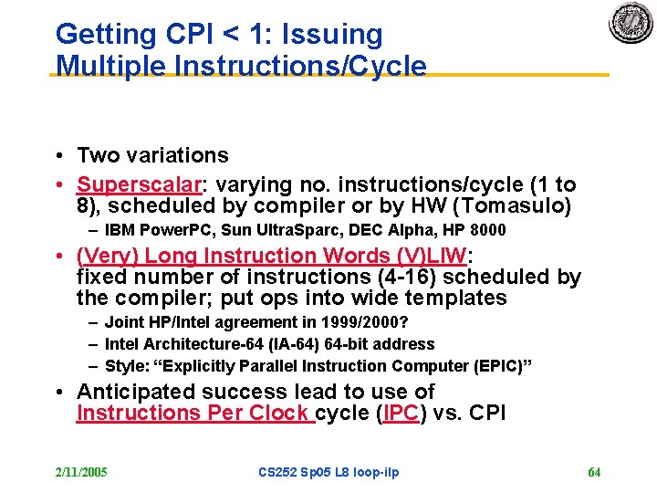 Getting CPI < 1: Issuing Multiple Instructions/Cycle • Two variations • Superscalar: varying no.