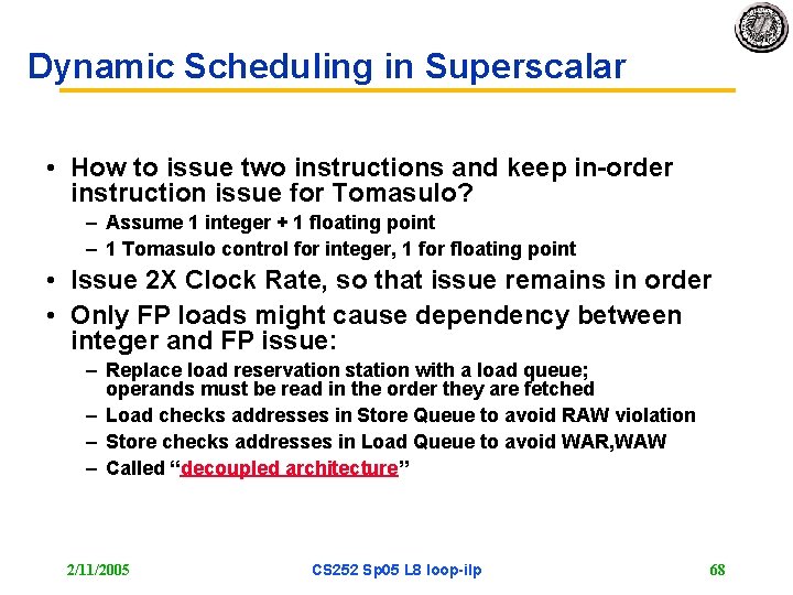 Dynamic Scheduling in Superscalar • How to issue two instructions and keep in-order instruction