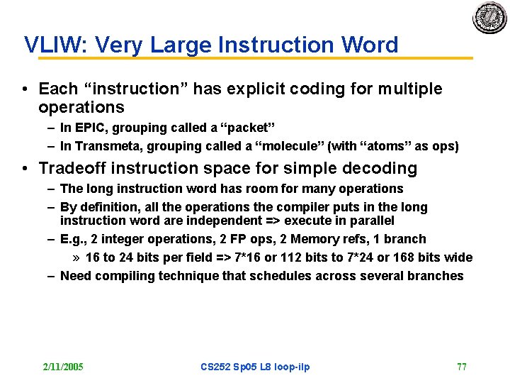 VLIW: Very Large Instruction Word • Each “instruction” has explicit coding for multiple operations