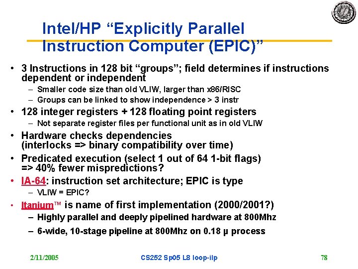 Intel/HP “Explicitly Parallel Instruction Computer (EPIC)” • 3 Instructions in 128 bit “groups”; field