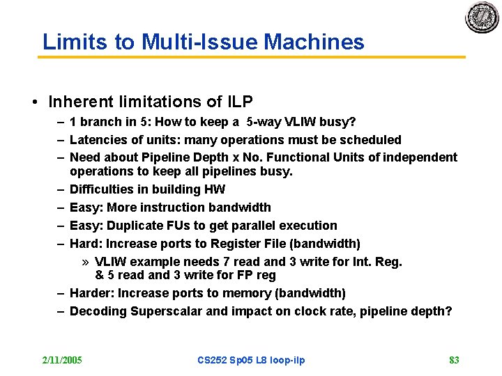 Limits to Multi-Issue Machines • Inherent limitations of ILP – 1 branch in 5: