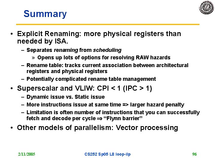 Summary • Explicit Renaming: more physical registers than needed by ISA. – Separates renaming