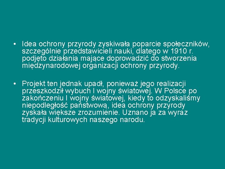  • Idea ochrony przyrody zyskiwała poparcie społeczników, szczególnie przedstawicieli nauki, dlatego w 1910