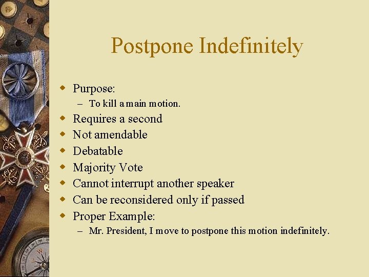 Postpone Indefinitely w Purpose: – To kill a main motion. w w w w