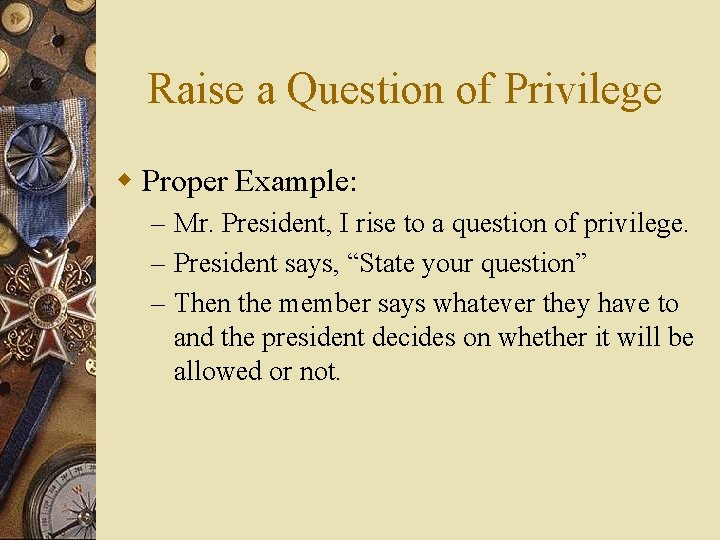 Raise a Question of Privilege w Proper Example: – Mr. President, I rise to