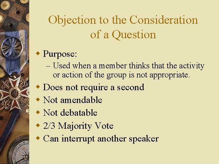 Objection to the Consideration of a Question w Purpose: – Used when a member