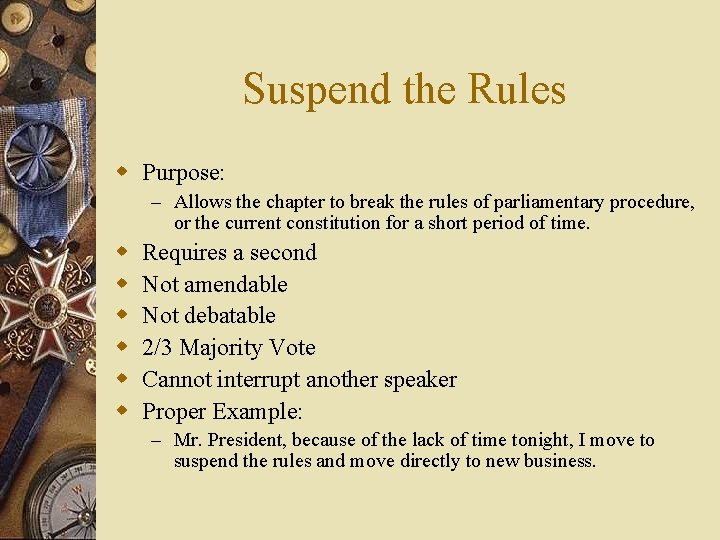 Suspend the Rules w Purpose: – Allows the chapter to break the rules of