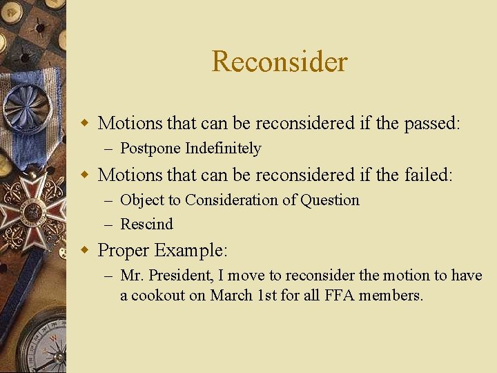 Reconsider w Motions that can be reconsidered if the passed: – Postpone Indefinitely w