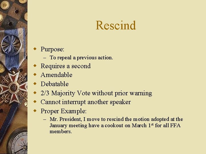 Rescind w Purpose: – To repeal a previous action. w w w Requires a