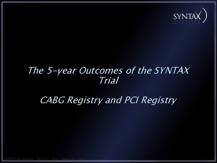 The 5 -year Outcomes of the SYNTAX Trial CABG Registry and PCI Registry SYNTAX