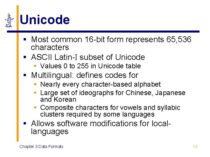 Unicode § Most common 16 -bit form represents 65, 536 characters § ASCII Latin-I