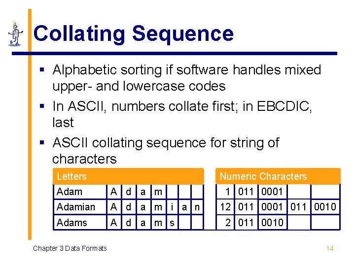 Collating Sequence § Alphabetic sorting if software handles mixed upper- and lowercase codes §