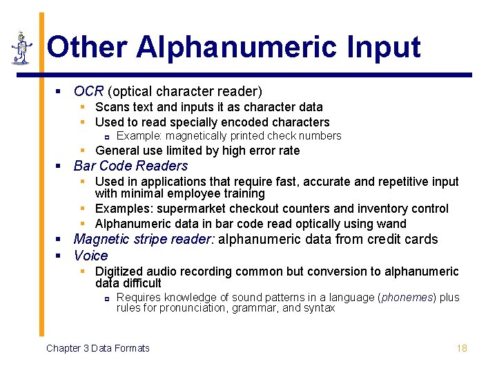 Other Alphanumeric Input § OCR (optical character reader) § Scans text and inputs it