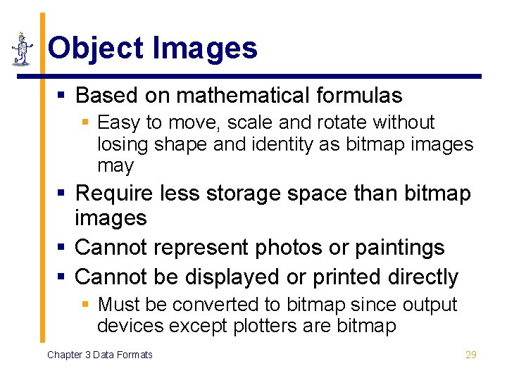 Object Images § Based on mathematical formulas § Easy to move, scale and rotate