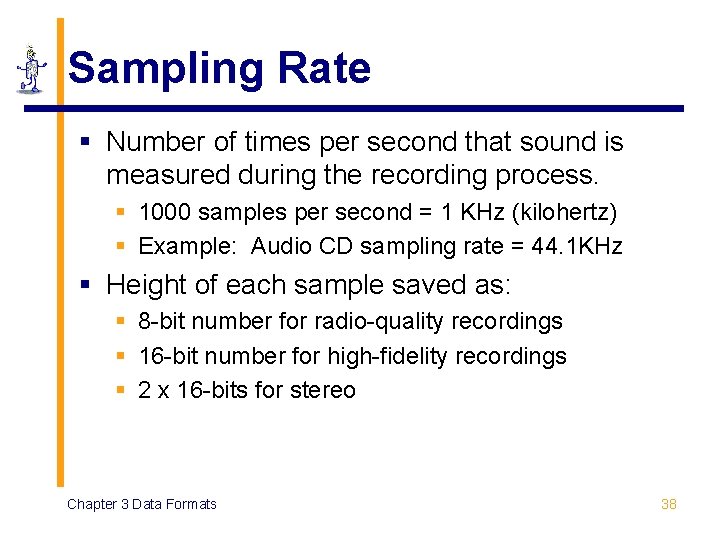 Sampling Rate § Number of times per second that sound is measured during the