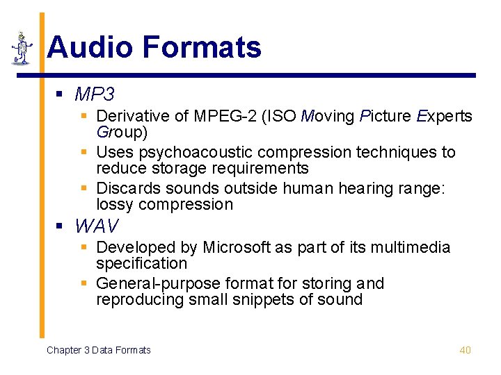 Audio Formats § MP 3 § Derivative of MPEG-2 (ISO Moving Picture Experts Group)