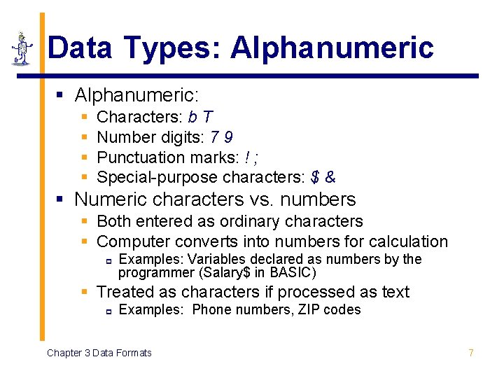 Data Types: Alphanumeric § Alphanumeric: § § Characters: b T Number digits: 7 9