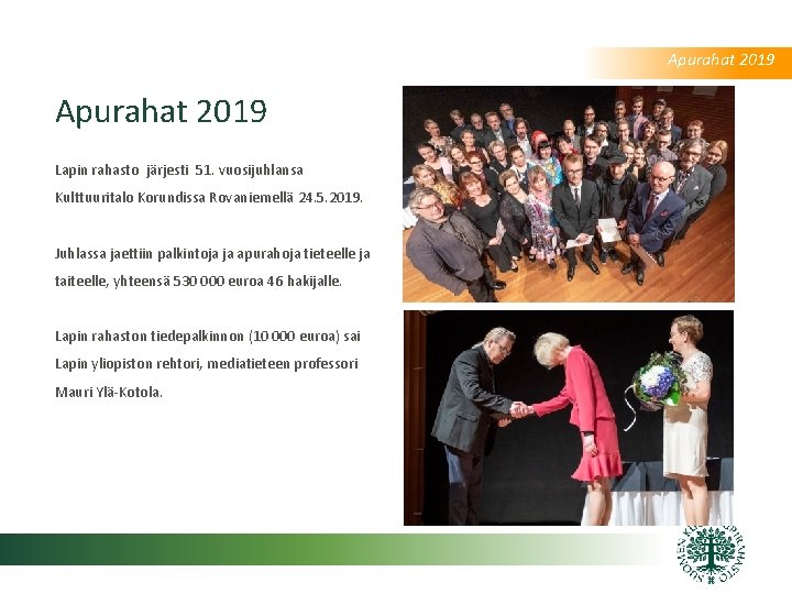 Apurahat 2019 Lapin rahasto järjesti 51. vuosijuhlansa Kulttuuritalo Korundissa Rovaniemellä 24. 5. 2019. Juhlassa