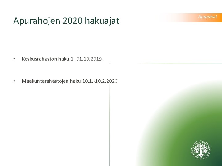 Apurahojen 2020 hakuajat • Keskusrahaston haku 1. -31. 10. 2019 • Maakuntarahastojen haku 10.