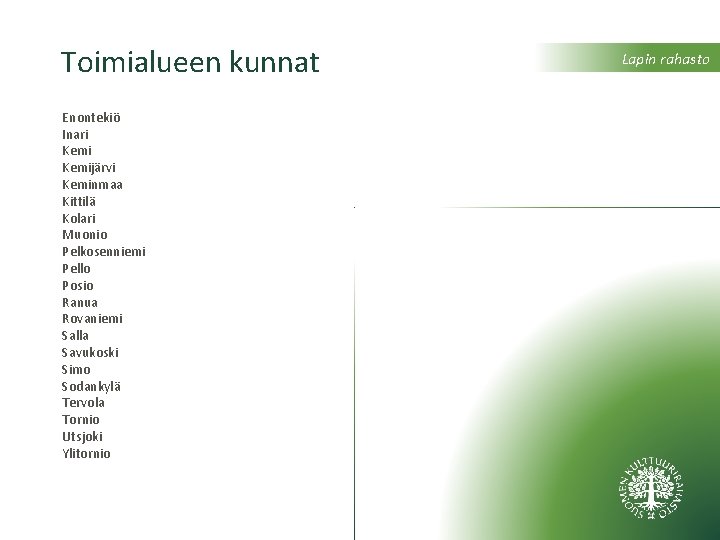 Toimialueen kunnat Enontekiö Inari Kemijärvi Keminmaa Kittilä Kolari Muonio Pelkosenniemi Pello Posio Ranua Rovaniemi