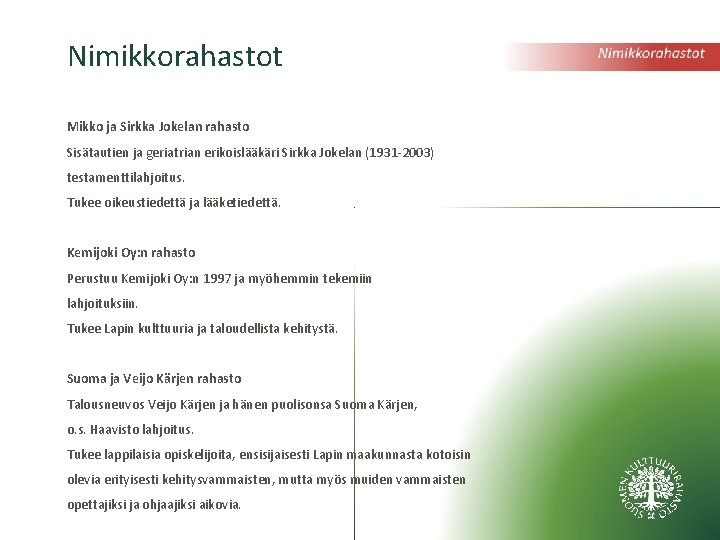 Nimikkorahastot Mikko ja Sirkka Jokelan rahasto Sisätautien ja geriatrian erikoislääkäri Sirkka Jokelan (1931 -2003)