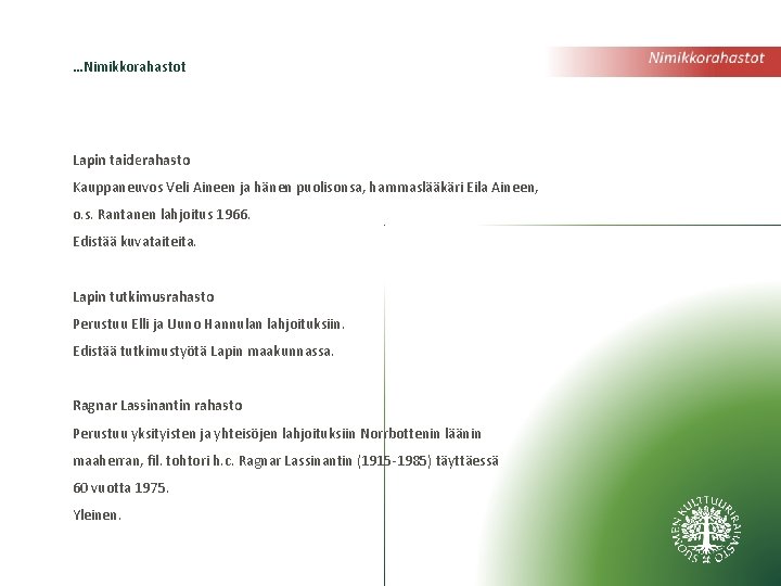 …Nimikkorahastot Lapin taiderahasto Kauppaneuvos Veli Aineen ja hänen puolisonsa, hammaslääkäri Eila Aineen, o. s.