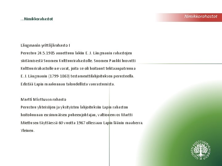 . . . Nimikkorahastot Längmanin yrittäjärahasto I Perustuu 24. 5. 1985 annettuun lakiin E.