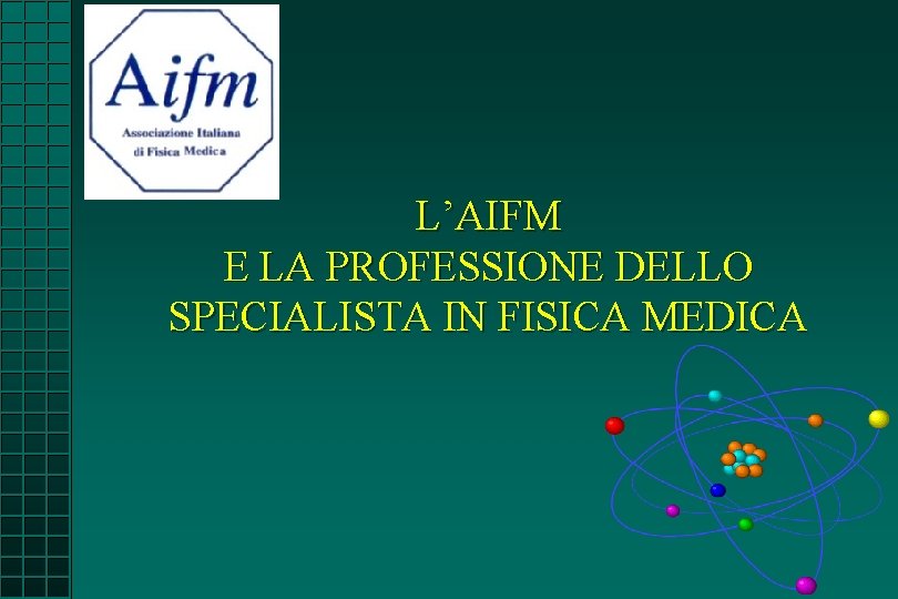 L’AIFM E LA PROFESSIONE DELLO SPECIALISTA IN FISICA MEDICA 