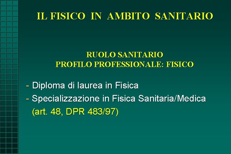 IL FISICO IN AMBITO SANITARIO RUOLO SANITARIO PROFILO PROFESSIONALE: FISICO - Diploma di laurea