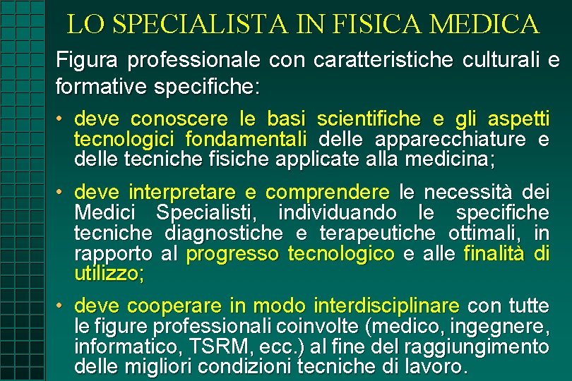 LO SPECIALISTA IN FISICA MEDICA Figura professionale con caratteristiche culturali e formative specifiche: •