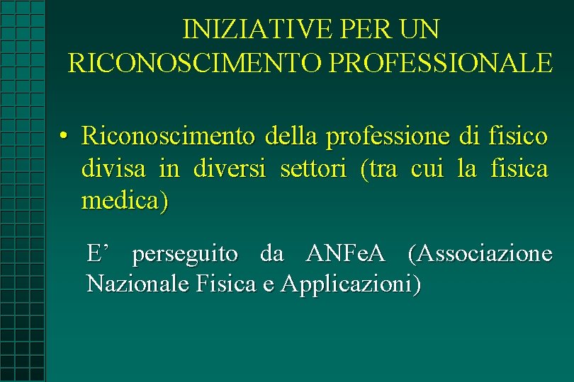 INIZIATIVE PER UN RICONOSCIMENTO PROFESSIONALE • Riconoscimento della professione di fisico divisa in diversi INIZIATIVE PER UN RICONOSCIMENTO PROFESSIONALE • Riconoscimento della professione di fisico divisa in diversi