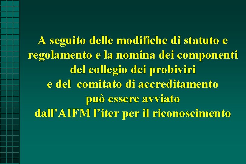 A seguito delle modifiche di statuto e regolamento e la nomina dei componenti del