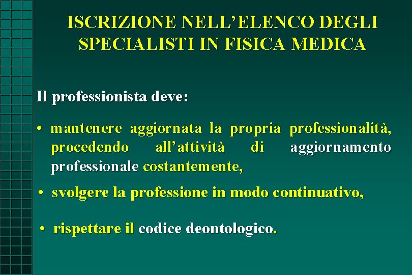 ISCRIZIONE NELL’ELENCO DEGLI SPECIALISTI IN FISICA MEDICA Il professionista deve: • mantenere aggiornata la