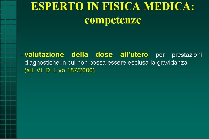 ESPERTO IN FISICA MEDICA: competenze - valutazione della dose all’utero per prestazioni diagnostiche in ESPERTO IN FISICA MEDICA: competenze - valutazione della dose all’utero per prestazioni diagnostiche in