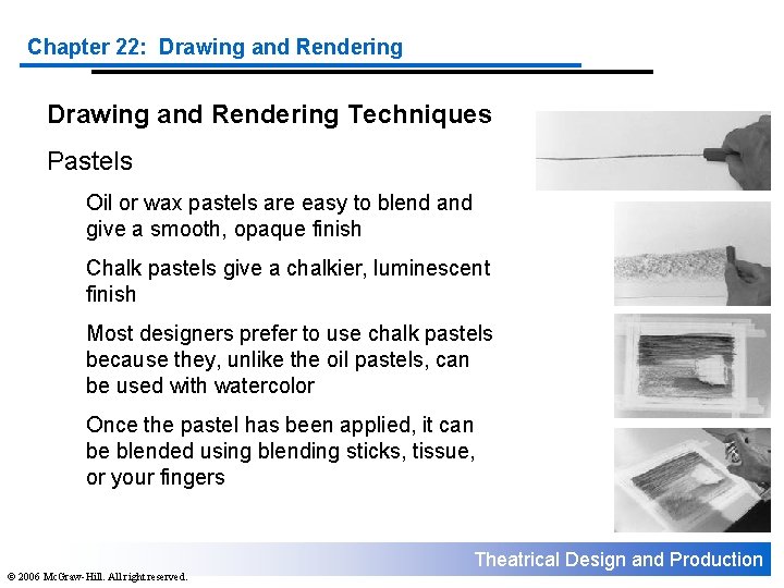 Chapter 22: Drawing and Rendering Techniques Pastels Oil or wax pastels are easy to