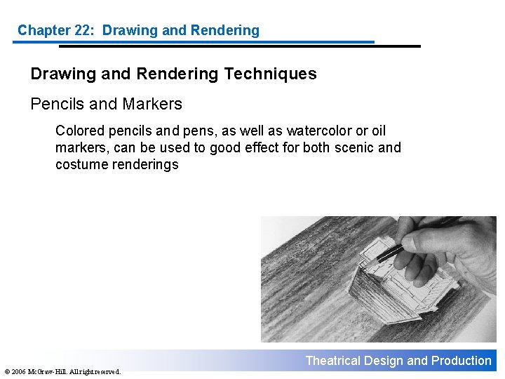 Chapter 22: Drawing and Rendering Techniques Pencils and Markers Colored pencils and pens, as