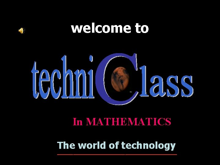 welcome to In MATHEMATICS The world of technology _______________ welcome to In MATHEMATICS The world of technology _______________