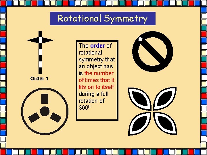 Rotational Symmetry Order 1 The order of rotational symmetry that an object has is Rotational Symmetry Order 1 The order of rotational symmetry that an object has is