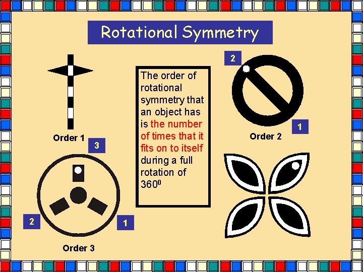 Rotational Symmetry 2 Order 1 The order of rotational symmetry that an object has Rotational Symmetry 2 Order 1 The order of rotational symmetry that an object has